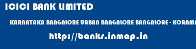 ICICI BANK LIMITED  KARNATAKA BANGALORE URBAN BANGALORE BANGALORE - KORAMANGALA  banks information 